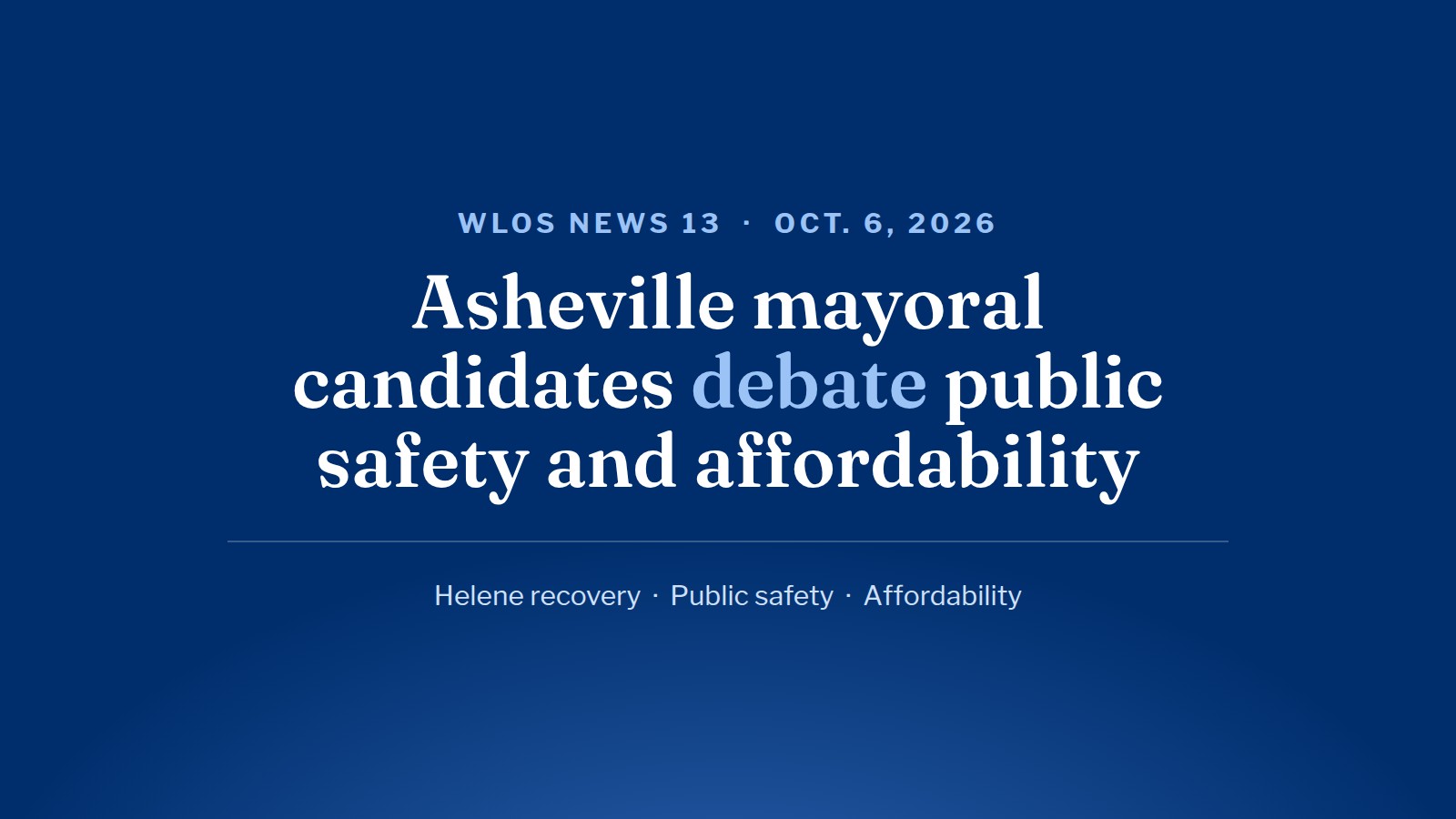 WLOS NEWS 13: Asheville mayoral candidates debate public safety, affordability